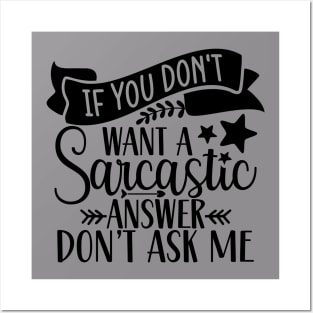 If You Don't want a Sarcastic Answer Don't Ask Me Posters and Art